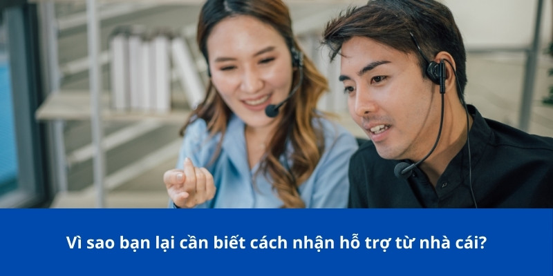 Cách Nhận Hỗ Trợ Từ Nhà Cái: Hướng Dẫn Chi Tiết Cho Người Chơi 2 Vì sao bạn lại cần biết cách nhận hỗ trợ từ nhà cái?