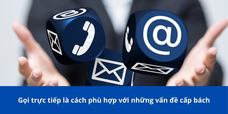 Cách Nhận Hỗ Trợ Từ Nhà Cái: Hướng Dẫn Chi Tiết Cho Người Chơi 3 Gọi trực tiếp là cách phù hợp với những vấn đề cấp bách