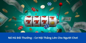 Nổ Hũ Đổi Thưởng – Cơ Hội Thắng Lớn Dành Cho Người Chơi Mới 1 no hu doi thuong 1