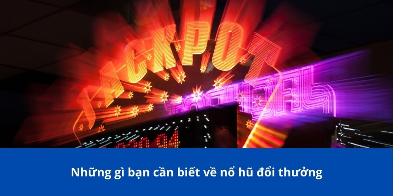 Nổ Hũ Đổi Thưởng – Cơ Hội Thắng Lớn Dành Cho Người Chơi Mới 2 Những gì bạn cần biết về nổ hũ đổi thưởng