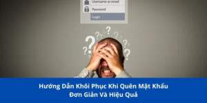 Hướng Dẫn Khôi Phục Khi Quên Mật Khẩu Đơn Giản Và Hiệu Quả 5 quen mat khau 1