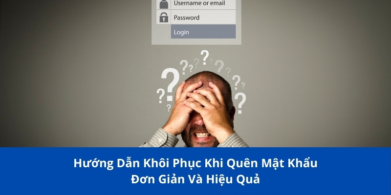 Hướng Dẫn Khôi Phục Khi Quên Mật Khẩu Đơn Giản Và Hiệu Quả 1 quen mat khau 1