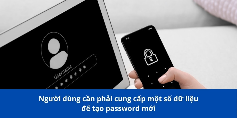 Hướng Dẫn Khôi Phục Khi Quên Mật Khẩu Đơn Giản Và Hiệu Quả 3 Người dùng cần phải cung cấp một số dữ liệu để tạo password mới