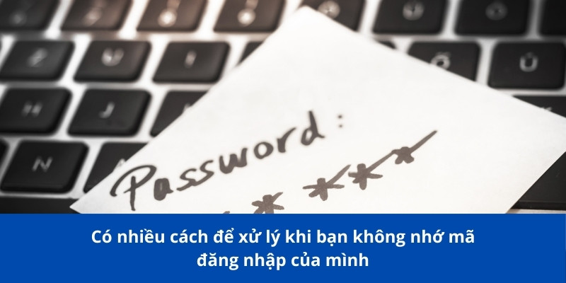 Hướng Dẫn Khôi Phục Khi Quên Mật Khẩu Đơn Giản Và Hiệu Quả 4 Có nhiều cách để xử lý khi bạn không nhớ mã đăng nhập của mình