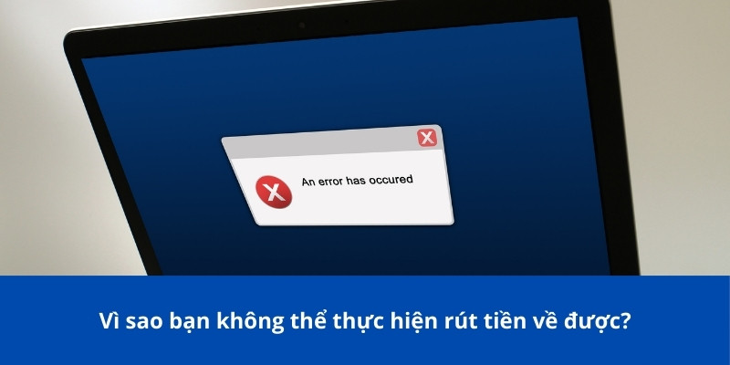Hướng Dẫn Chi Tiết Rút Tiền NOHU: Quy Định Và Phương Thức 4 Vì sao bạn không thể thực hiện rút tiền về được?